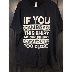 Bella Canvas Mens XL Black Graphic Tee My Girlfriend Says Youre Too Close Shirt